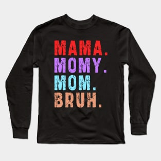 Mama Mommy Mom Bruh: Newest design for mom Long Sleeve T-Shirt